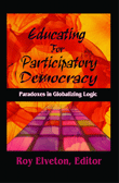 Educating for Participatory Democracy: Paradoxes in Globalizing Logic (Roy Elveton)