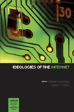 Ideologies of the Internet (Katharine Sarikakis and Daya K. Thussu)