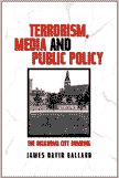 Terrorism, Media and Public Policy The Oklahoma City Bombing by James David Ballard