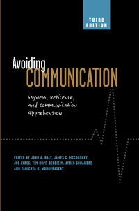 Avoiding Communication: Shyness, Reticence, and Communication Apprehension 3/e (Ayres, Hopf, McCrosk
