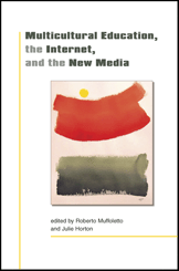 Multicultural Education, the Internet, and the New Media (Muffoletto, Horton)