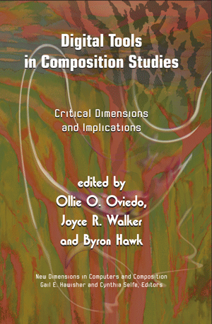 Digital Tools in Composition Studies: Critical Dimensions and Implications (Oviedo, Walker, Hawk)