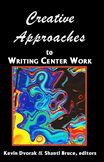 Creative Approaches to Writing Center Work (Kevin Dvorak, Shanti Bruce)