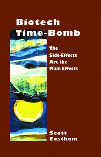 Biotech Time-Bomb: The Side-Effects Are the Main Effects (Scott Eastham)