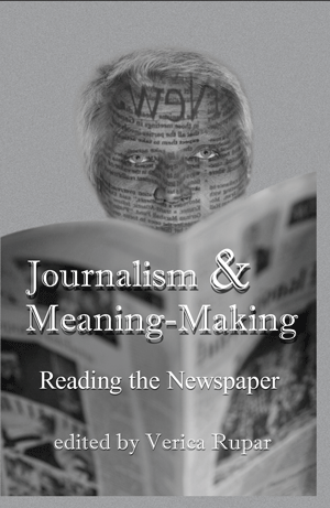 Journalism and Meaning-Making: Reading the Newspaper (Verica Rupar)