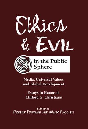Ethics and Evil in the Public Sphere: Media, Universal Values, and Global Development (Robert S. For
