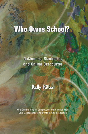 Who Owns School?: Authority, Students, and Onlne Discourse (Kelly Ritter)