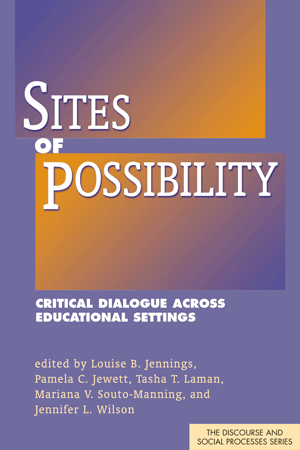 Sites of Possibility: Critical Dialogue Across Educational Settings (Jennings, Jewett, Laman, Souto-