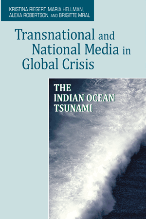 Transnational and National Media in Global Crisis: The Indian Ocean Tsunami (Riegert, Hellman, Rober