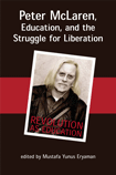 Peter McLaren, Education, and the Struggle for Liberation (Mustafa Yunus Eryaman)