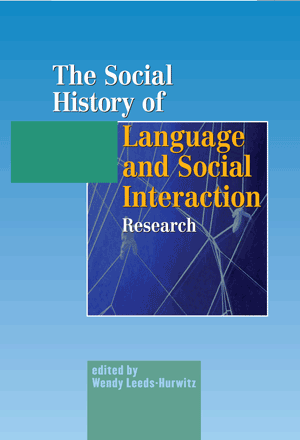 The Social History of Language and Social Interaction: People, Places, Ideas (Wendy Leeds-Hurwitz)