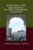 Rhetoric and Resistance in the Corporate Academy (Christopher Carter)