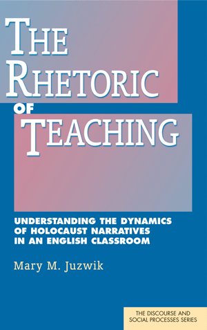The Rhetoric of Teaching: Understanding the Dynamics of Holocaust Narratives in an English Classroom