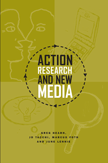 Action Research and New Media (Greg Hearn, Jo Tacchi, Marcus Foth, June Lennie)