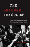 The Gendered Newsroom: How Journalists Experience the Changing World of Media (Louise North)