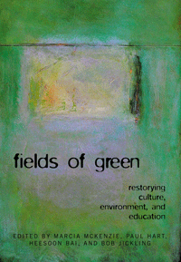 Fields of Green: Restorying Culture, Environment, and Education (McKenzie, Hart, Bai, Jickling)