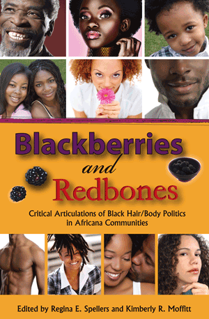 Blackberries and Redbones: Critical Articulations of Black Hair/ Body Politics in Africana Communiti