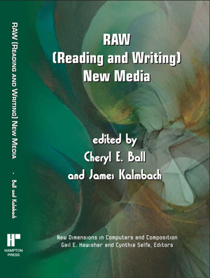 RAW: (Reading and Writing) New Media (Cheryl Ball and James Kalmbach)