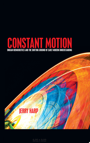 Constant Motion: Ongian Hermeneutics and the Shifting Ground of Early Modern Understanding (Jerry Ha