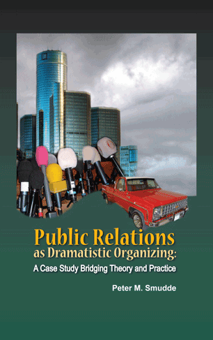 Public Relations as Dramatistic Organizing: A Case Study Bridging Theory and Practice (Peter Smudde)