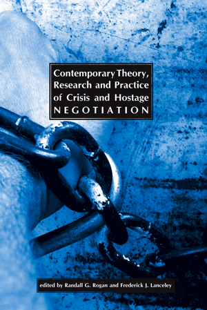 Contemporary Theory, Research and Practice of Crisis and Hostage Negotiation (Rogan and Lanceley)