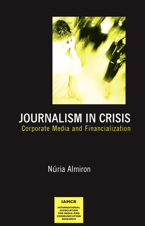 Journalism in Crisis: Corporate Media and Financialization (Nuria Almiro)