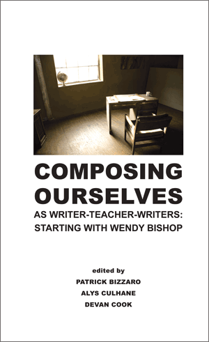 Composing Ourselves as Writer-Teacher-Writers: Starting with Wendy Bishop (Bizzaro, Culhane, Cook)