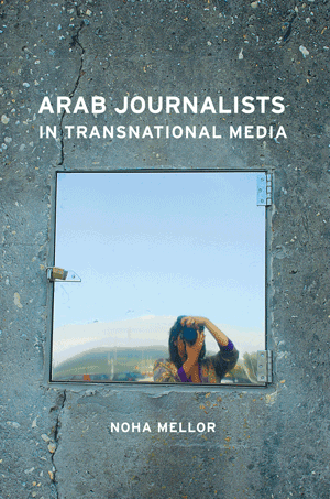 Arab Journalists in Transnational Media (Noha Mellor)