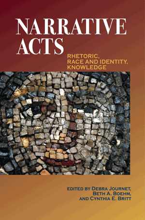 Narrative Acts: Rhetoric, Race and Identity, Knowledge (Journet, Boehm, Britt)