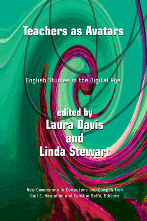 Teachers as Avatars: English Studies in the Digital Age (New Dimensions in Computers and Composition) Laura Davis and Linda Stewart