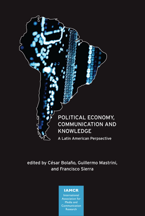 Political Economy, Communication and Knowledge: A Latin American Perspective