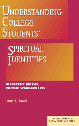 Understanding College Students' Spiritual Identities: Different Faiths, Varied Worldviews (Small)