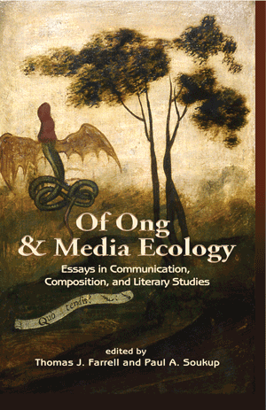 Of Ong and Media Ecology: Essays in Communication, Composition, and Literary Studies