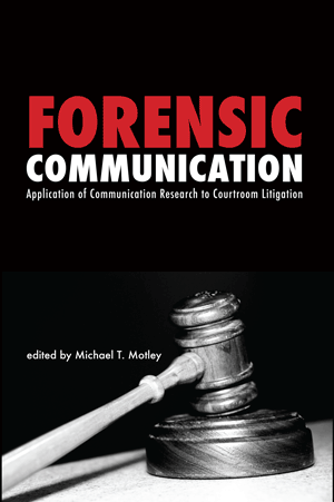 Forensic Communication: Application of Communication Research to Courtroom Litigation