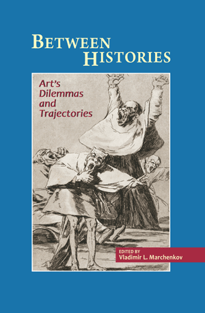 Between Histories: Art’s Dilemmas and Trajectories