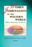 Women Journalists in the Western World: What Surveys Tell Us (Romy Frolich, Sue A Lafky)
