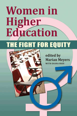 Women in Higher Education: The Fight for Equity (Marian Meyers, with Diana Rios)